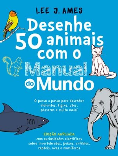 Desenhe 50 animais com o Manual do Mundo - Edição ampliada: O passo a passo para desenhar elefantes, tigres, cães, pássaros e muito mais!