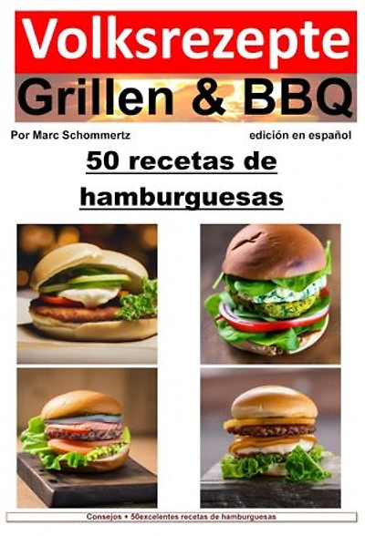 Recetas populares de parrilladas y barbacoas: 50 recetas de hamburguesas: 50 excelentes recetas de hamburguesas para asar y disfrutar