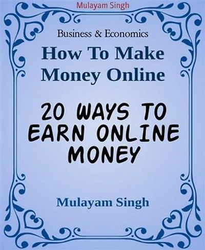 20 WAYS TO EARN ONLINE MONEY: Killing ideas of earning money from home(100% working)
