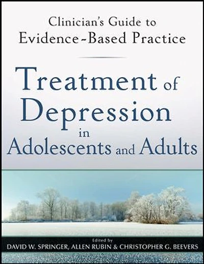 Treatment of Depression Adolescents and Adults: Clinician's Guide to Evidence-Based Practice