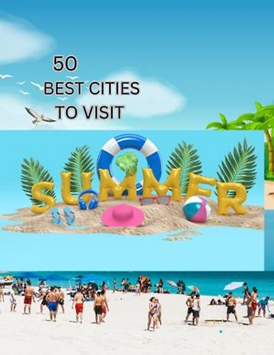 50 BEST CITIES TO VISIT IN THE SUMMER TIME: have your best experiences by visiting these best cities in the world