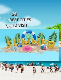50 BEST CITIES TO VISIT IN THE SUMMER TIME: have your best experiences by visiting these best cities in the world