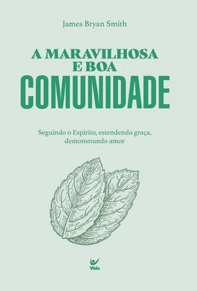 A maravilhosa e boa comunidade: seguindo o Espírito, estendendo graça, demonstrando amor
