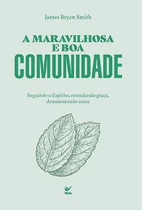 A maravilhosa e boa comunidade: seguindo o Espírito, estendendo graça, demonstrando amor