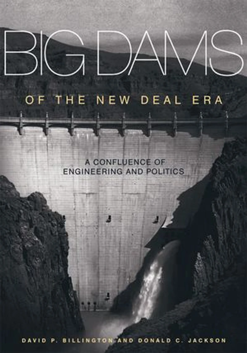 Big Dams of the New Deal Era: A Confluence Engineering and Politics