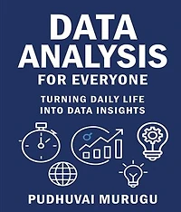 DATA ANALYSIS FOR EVERYONE: Turning Daily Life Into Data Insights
