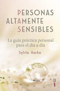 Personas altamente sensibles. La guía práctica personal para el día a día: La guía práctica personal para el día a día
