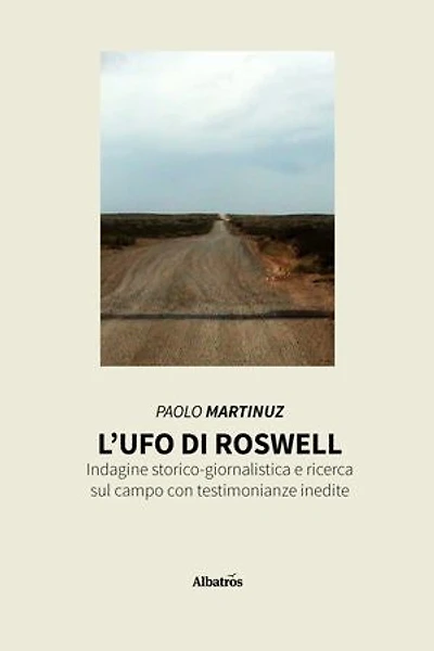 L’ufo di Roswell: Indagine storico-giornalistica e ricerca sul campo con testimonianze inedite