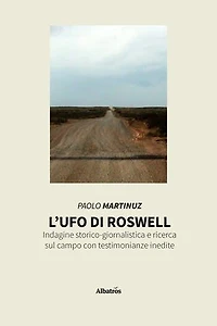 L’ufo di Roswell: Indagine storico-giornalistica e ricerca sul campo con testimonianze inedite