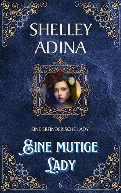 Eine mutige Lady: Ein Steampunk - Abenteuerroman