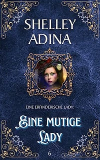 Eine mutige Lady: Ein Steampunk - Abenteuerroman