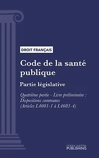 Code de la santé publique: Partie législative - Quatrième partie : Professions de santé. - Livre préliminaire : Dispositions communes (droit français)