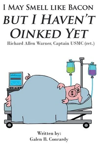I May Smell Like Bacon But Haven't Oinked Yet: Richard Allen Warner, Captain Usmc (ret.)