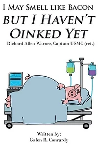 I May Smell Like Bacon But Haven't Oinked Yet: Richard Allen Warner, Captain Usmc (ret.)