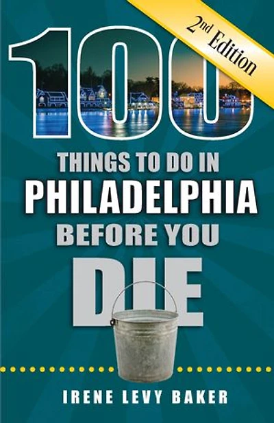 100 Things to Do Philadelphia Before You Die, 2nd Edition