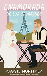 Enamorada de los Cruasanes: Una comedia romántica en Francia