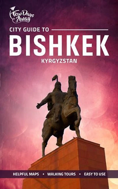 City Guide to Bishkek: Kyrgyzstan