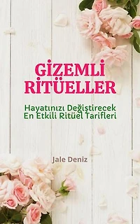 GİZEMLİ RİTÜELLER Hayatınızı Değiştirecek En Etkili Ritüel Tarifleri: Evde Kolaylıkla Yapabileceğiniz Ritüeller, Aşık Etme Ritüeli, Bağlılık Ritüeli, Çekicilik Ritüeli, Mesaj Attırma Ritüeli