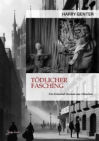 TÖDLICHER FASCHING - EIN KRIMINAL-ROMAN AUS MÜNCHEN