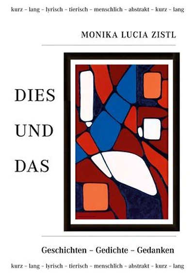 Dies und Das: Geschichten - Gedichte - Gedanken