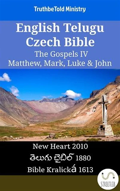 English Telugu Czech Bible - The Gospels IV - Matthew, Mark, Luke & John: New Heart 2010 - తెలుగు బైబిల్ 1880 - Bible Kralická 1613