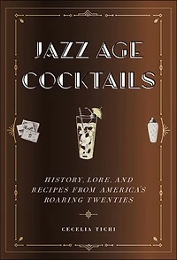 Jazz Age Cocktails: History, Lore, And Recipes From America's Roaring Twenties