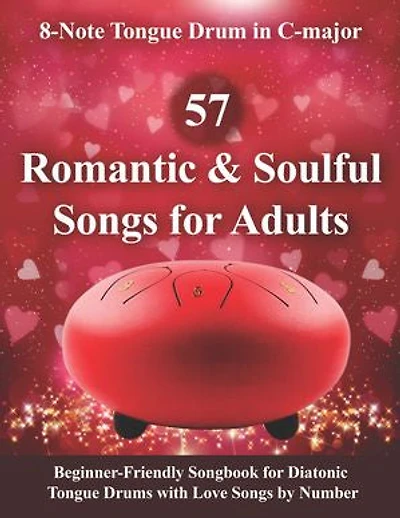57 Romantic and Soulful Songs for Adults - 8-Note Tongue Drum in C-major: Beginner-Friendly Songbook for Diatonic Tongue Drums with Love Songs by Number