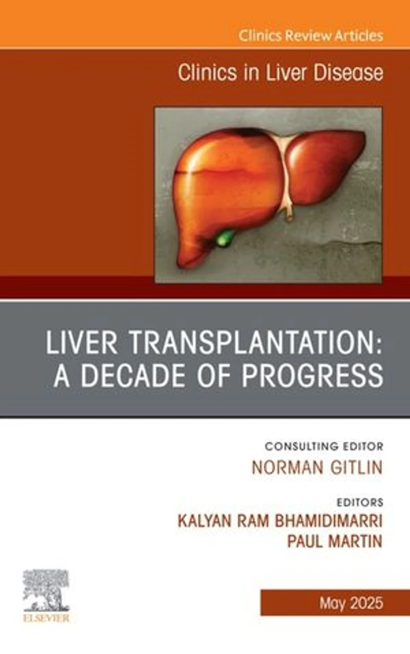 Liver Transplantation: A Decade of Progress, An Issue Clinics Disease