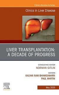 Liver Transplantation: A Decade of Progress, An Issue Clinics Disease