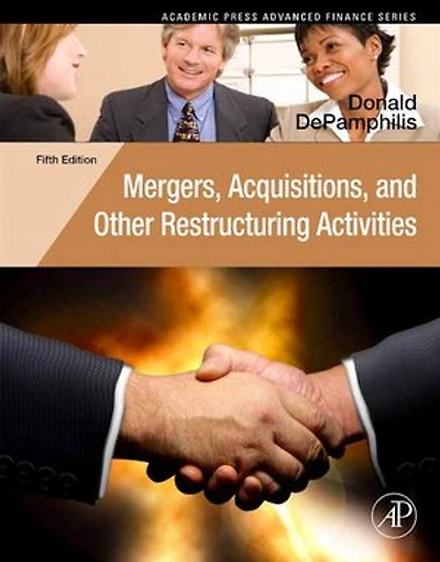 Mergers, Acquisitions, and Other Restructuring Activities: An Integrated Approach to Process, Tools, Cases, and Solutions