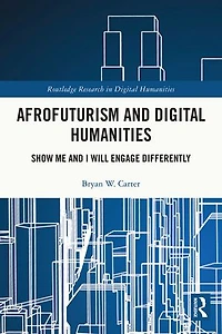 Afrofuturism and Digital Humanities: Show Me I Will Engage Differently