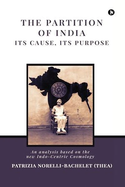 The Partition of India: Its Cause, its Purpose