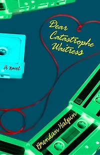 Dear Catastrophe Waitress: A Novel