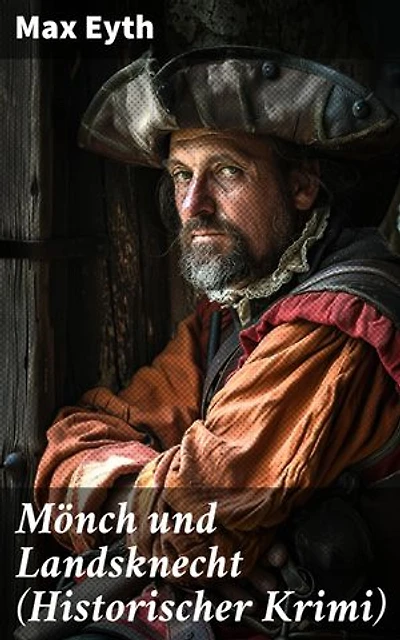 Mönch und Landsknecht (Historischer Krimi): Bereicherte Ausgabe. Mittelalter-Roman (Aus der Zeit des deutschen Bauernkriegs)