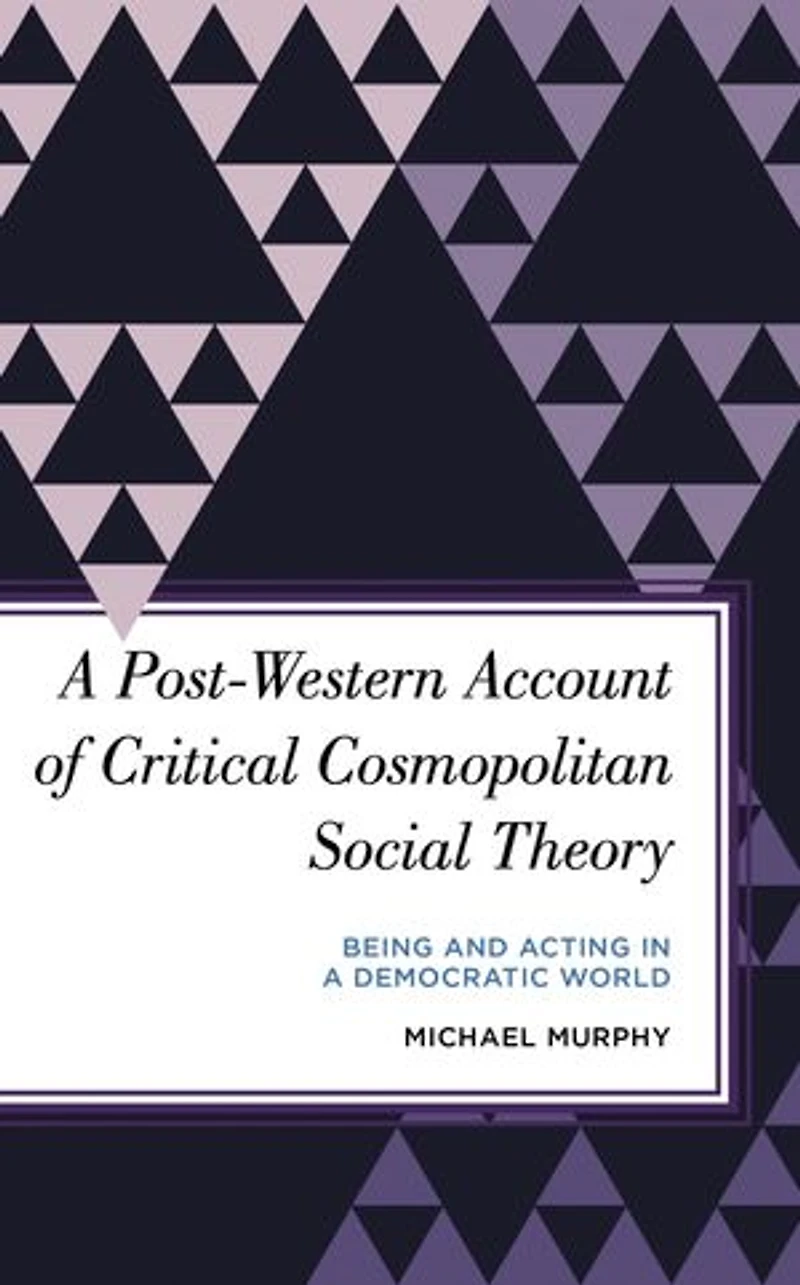 a Post-Western Account of Critical Cosmopolitan Social Theory: Being and Acting Democratic World