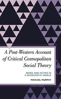 a Post-Western Account of Critical Cosmopolitan Social Theory: Being and Acting Democratic World