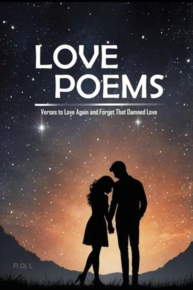 Love Poems: Verses to Love Again and Forget That Damned Love - If your heart was broken, this book is for you. The best poems to heal and believe in love again.