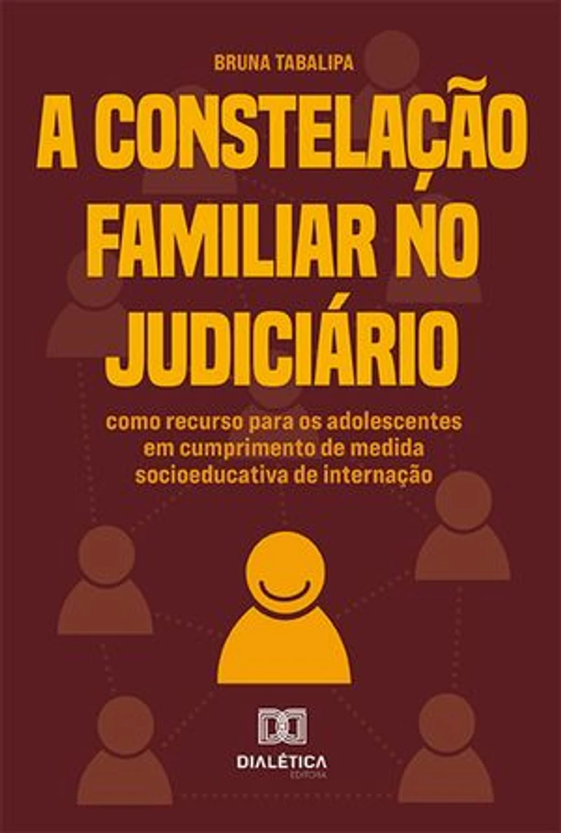 A Constelação Familiar no Judiciário: como recurso para os adolescentes em cumprimento de medida socioeducativa de internação