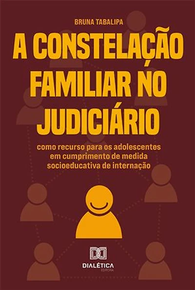 A Constelação Familiar no Judiciário: como recurso para os adolescentes em cumprimento de medida socioeducativa de internação