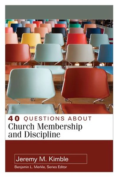 40 QUESTIONS ABOUT CHURCH MEMBERSHIP AND DISCIPLINE