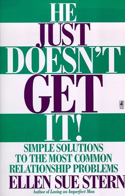 He Just Doesn't Get It: Simple Solutions to the Most Common Relationship Problems