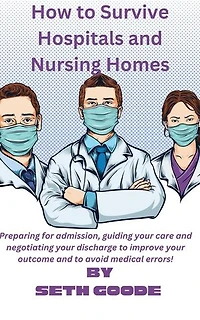 How To Survive Hospitals And Nursing Homes