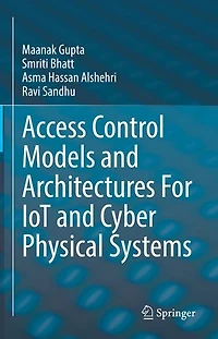Access Control Models and Architectures For IoT Cyber Physical Systems