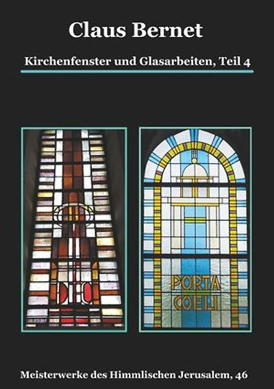 Kirchenfenster und Glasarbeiten, Teil 4; Spezialband: Himmelspforten vom Mittelalter bis heute: Meisterwerke des Himmlischen Jerusalem, 46