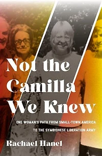 Not the Camilla We Knew: One Woman's Life from Small-town America to Symbionese Liberation Army