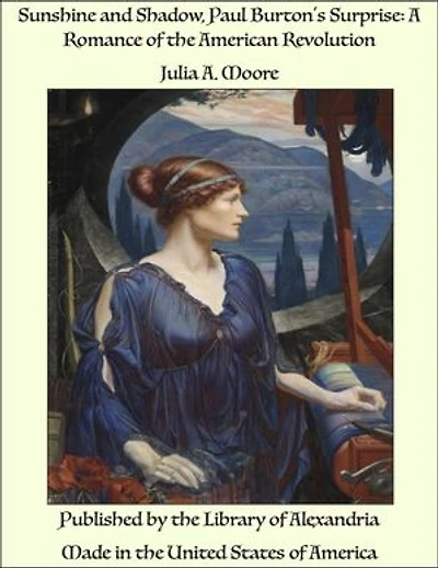 Sunshine and Shadow, Paul Burton's Surprise: A Romance of the American Revolution