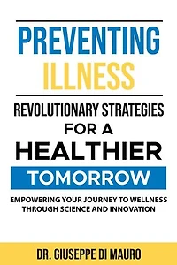 Preventing Illness: Revolutionary StrategiesEmpowering Your Journey to Wellness through Science and Innovation for a Healthier Tomorrow: