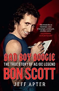 Bad Boy Boogie: The True Story Of Ac/dc Legend Bon Scott