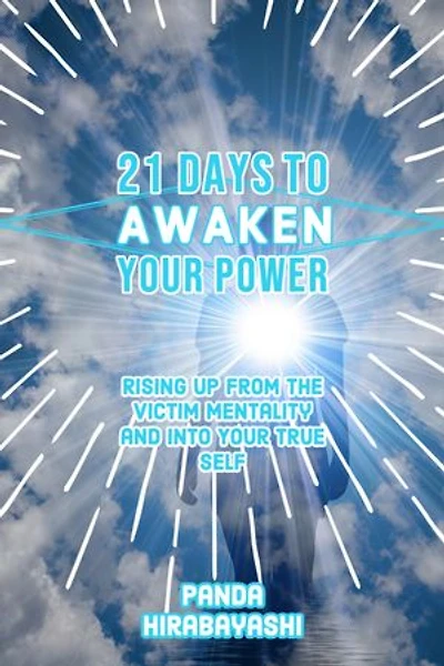 21 Days to Awaken Your Power: Rising Up from the Victim Mentality and Into Your True Self