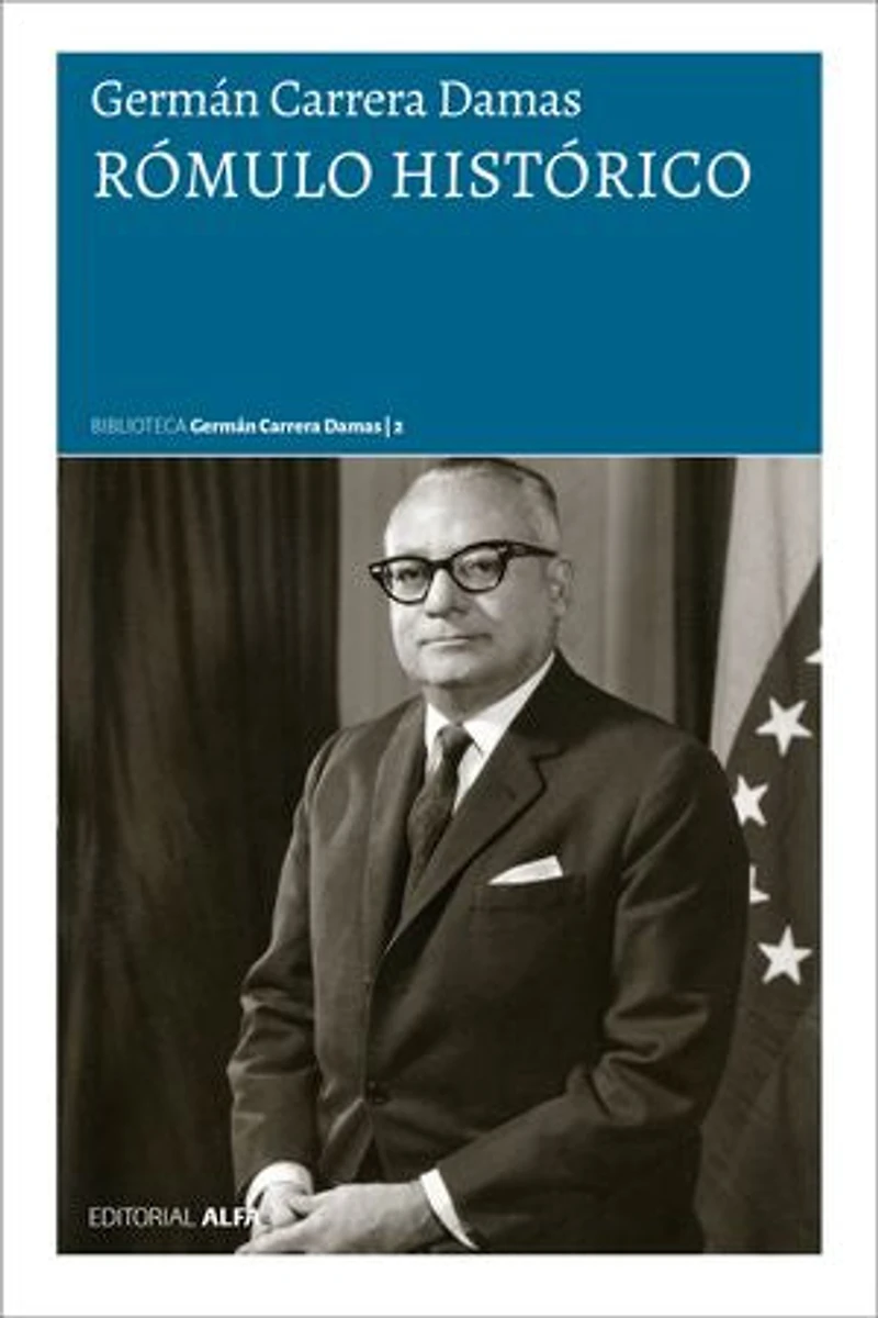 Rómulo histórico: La personalidad histórica de Rómulo Betancourt vista en la instauración de la República popular representativa y en la génesis de la democracia moderna en Venezuela